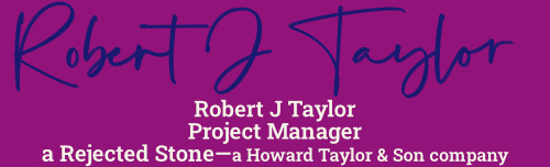 Robert J Taylor signature
Project Manager
a rejected stone 