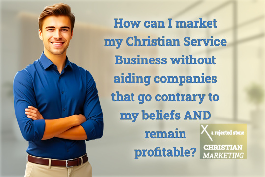 Young businessman asking "How can I market my Christian Service Business without aiding companies that go contrary to my beliefs AND remain profitable?"